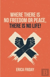 Where There Is No Freedom Or Peace, There Is No Life