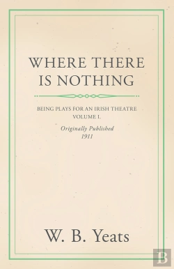 Bertrand.pt - Where There Is Nothing: Being Plays For An Irish Theatre - Volume I.