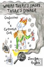 Where Theres Smoke, Theres Dinner: Confessions Of A Cartoonist Cook