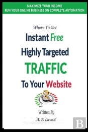 Where To Get  Instant Free  Highly Targeted  Traffic To Your Website