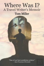 Where Was I? A Travel Writer'S Memoir