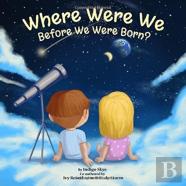 Where Were We Before We Were Born?