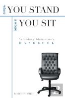 Where You Stand: An Academic Administrator'S Handbook