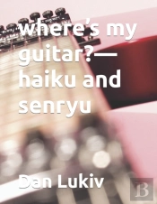 Where'S My Guitar -Haiku And Senryu