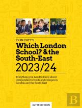Which London School? & The South-East 2023/24: Everything You Need To Know About Independent Schools And Colleges In London And The South-East