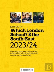 Which London School? & The South-East 2023/24: Everything You Need To Know About Independent Schools And Colleges In London And The South-East