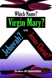 Which Name? Virgin Mary? Jehovah? Or Jesus Christ?