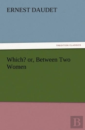 Which? Or, Between Two Women