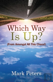 Which Way Is Up?: From Amongst All This Chaos!