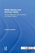 While Spring And Summer Sang: Thomas Beecham And The Music Of Frederick Delius