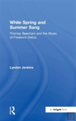 Bertrand.pt - While Spring And Summer Sang: Thomas Beecham And The Music Of Frederick Delius