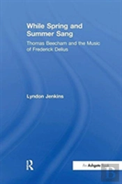 While Spring And Summer Sang: Thomas Beecham And The Music Of Frederick Delius