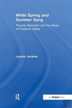 Bertrand.pt - While Spring And Summer Sang: Thomas Beecham And The Music Of Frederick Delius