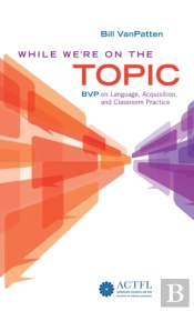 While We'Re On The Topic: Bvp On Language, Acquisition, And Classroom Practice