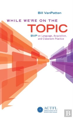 Bertrand.pt - While We'Re On The Topic: Bvp On Language, Acquisition, And Classroom Practice