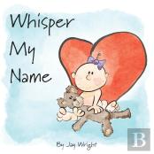 Whisper My Name