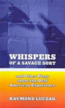 Whispers Of A Savage Sort - And Other Plays About The Deaf American Experience