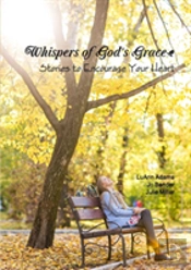 Whispers Of God'S Grace: Stories To Encourage Your Heart