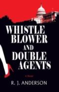 Whistle Blower And Double Agents, A Novel