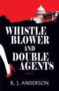Whistle Blower And Double Agents, A Novel