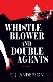 Whistle Blower And Double Agents, A Novel