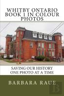 Whitby Ontario Book 1 In Colour Photos