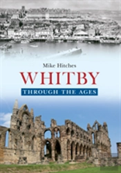 Whitby Through The Ages
