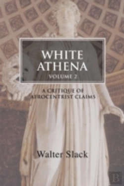 Bertrand.pt - White Athena: A Critique Of Afrocentrist Claims Volume 2