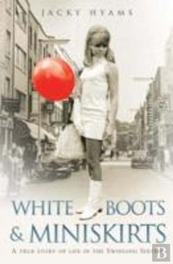 Bertrand.pt - White Boots & Miniskirts - A True Story Of Life In The Swinging Sixties
