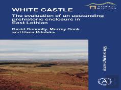 White Castle: The Evaluation Of An Upstanding Prehistoric Enclosure In East Lothian