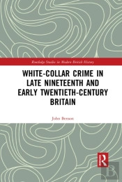 White-Collar Crime In Late Nineteenth And Early Twentieth-Century Britain