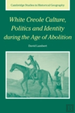 Bertrand.pt - White Creole Culture, Politics And Identity During The Age Of Abolition
