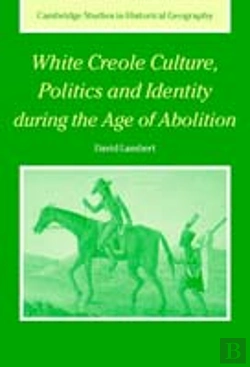 Bertrand.pt - White Creole Culture, Politics And Identity During The Age Of Abolition