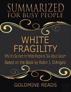 Bertrand.pt - White Fragility - Summarized For Busy People: Why It'S So Hard For White People To Talk About Racism: Based On The Book By Robin J. Diangelo