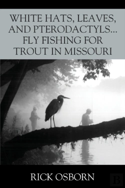 Bertrand.pt - White Hats, Leaves, And Pterodactyls...Fly Fishing For Trout In Missouri