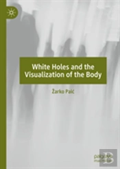 White Holes And The Visualization Of The Body