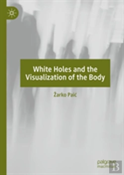 Bertrand.pt - White Holes And The Visualization Of The Body