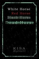 White Horse, Red Horse, Black Horse, Dead Horse
