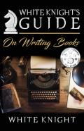 White Knight'S Guide On Writing Books