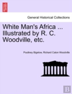Bertrand.pt - White Man'S Africa ... Illustrated By R. C. Woodville, Etc.