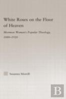 White Roses On The Floor Of Heaven