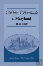 White Servitude In Maryland: 1634-1820
