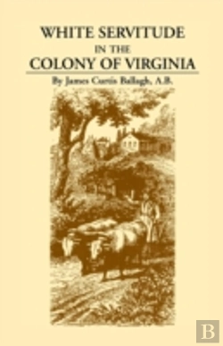 Bertrand.pt - White Servitude In The Colony Of Virginia: A Study Of The System Of Indentured Labor In The American Colonies