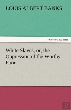 Bertrand.pt - White Slaves, Or, The Oppression Of The Worthy Poor