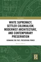 White Supremacy, Settler Colonialism, Modernist Architecture, And Contemporary Preservation