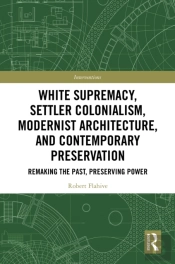 White Supremacy, Settler Colonialism, Modernist Architecture, And Contemporary Preservation