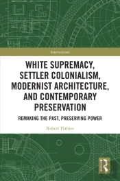 White Supremacy, Settler Colonialism, Modernist Architecture, And Contemporary Preservation