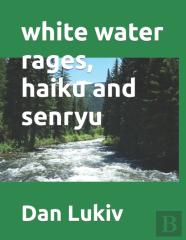 White Water Rages, Haiku And Senryu