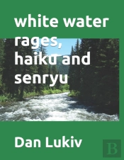 White Water Rages, Haiku And Senryu