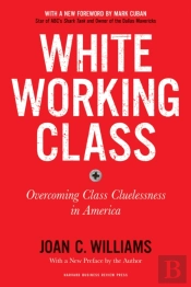 White Working Class, With A New Foreword By Mark Cuban And A New Preface By The Author